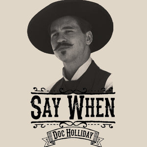 Say When Doc Holliday Shirt