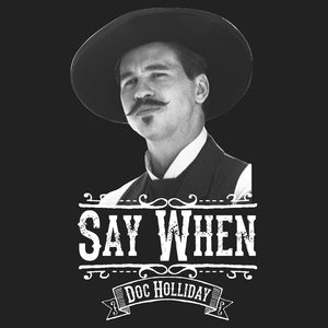 Doc Holliday Tombstone Say When Val Kilmer Shirt