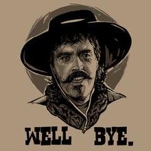 Load image into Gallery viewer, Well Bye Curley Bill Tombstone Shirt