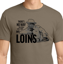 Load image into Gallery viewer, No Way You Could Come From My Loins Shirt