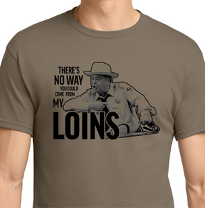No Way You Could Come From My Loins Shirt