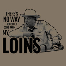 Load image into Gallery viewer, No Way You Could Come From My Loins Shirt