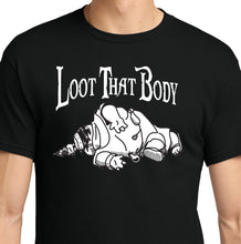 Load image into Gallery viewer, Loot That Body T-Shirt