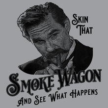 Load image into Gallery viewer, Skin that Smoke Wagon and See What Happens
