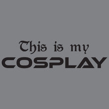 Load image into Gallery viewer, This is My Cosplay Shirt