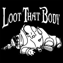 Load image into Gallery viewer, Loot That Body T-Shirt