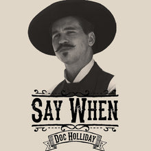 Load image into Gallery viewer, Say When Doc Holliday Shirt