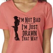 Load image into Gallery viewer, I&#39;m Not Bad, I&#39;m Just Drawn That Way v neck shirt