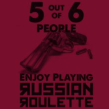 Load image into Gallery viewer, 5 out of 6 People Enjoy Playing Russian Roulette Shirt
