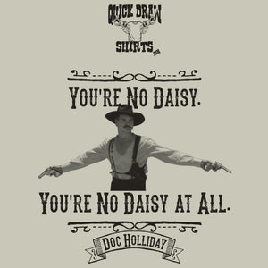 You're no daisy at all Tombstone