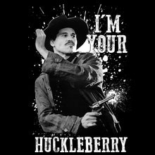 Load image into Gallery viewer, I&#39;m Your Huckleberry Shirts